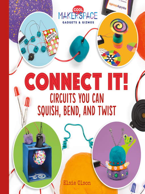 Title details for Connect It! Circuits You Can Squish, Bend, and Twist by Elsie Olson - Available